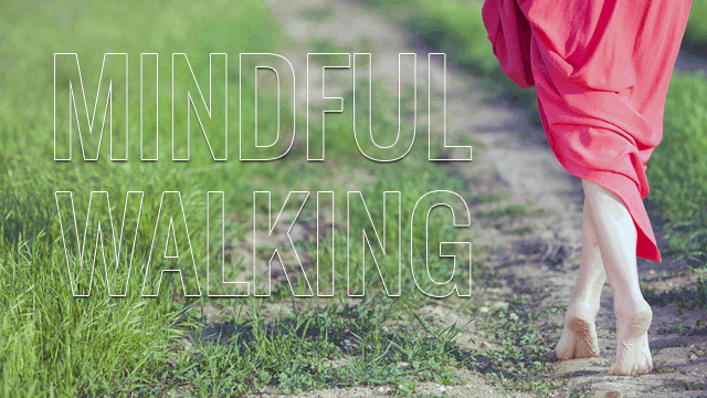 Mindful Walking or Walking Meditation