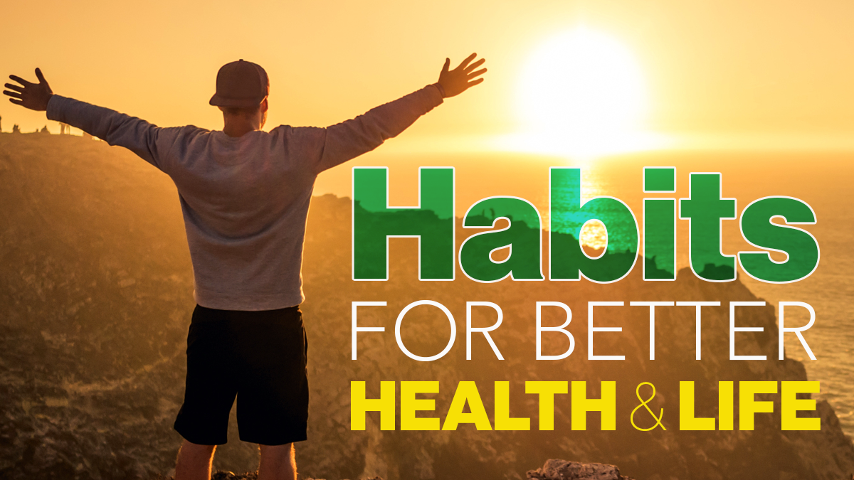 Valuable Habits For Better Health and Life